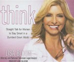 Think: Straight Talk for Women to Stay Smart in a Dumbed-Down World - Lisa Bloom