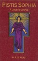 Pistis Sophia: A Gnostic Gospel - Anonymous, Paul Tice, G. R. S. Mead