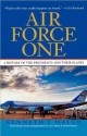 Air Force One: A History of the Presidents and Their Planes - Kenneth T. Walsh