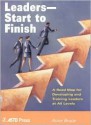 Leaders--Start to Finish: A Road Map for Developing and Training Leaders at All Levels - Anne Bruce