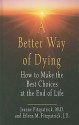 A Better Way of Dying: How to Make the Best Choices at the End of Life - Jeanne Fitzpatrick