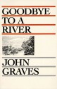 Goodbye to a River: A Narrative - John Graves