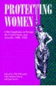 Protecting Women: Labor Legislation in Europe, the United States, and Australia, 1880-1920 - Ulla Wikander, Ulla Wikander, Alice Kessler-Harris