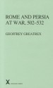 Rome and Persia at War, 502-532 (ARCA, Classical and Medieval Texts, Papers and Monographs 37) (Arca, 37) - Geoffrey Greatrex