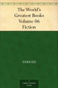 The World's Greatest Books - Volume 06 - Fiction - Various, John Alexander Hammerton, Arthur Mee