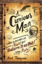 A Curious Man: The Strange and Brilliant Life of Robert "Believe It or Not!" Ripley - Neal Thompson