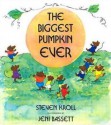 The Biggest Pumpkin Ever - Steven Kroll, Jeni Bassett