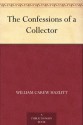 The Confessions of a Collector - William Carew Hazlitt