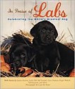 In Praise of Labs - Gary Paulsen, James Herriot, Gene Hill