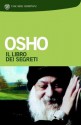 Il libro dei segreti: Discorsi sul "Vigyana Bhairava tantra" - Osho, Swami Anand Videha, Tea Pecunia Bassani