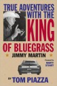 True Adventures with the King of Bluegrass: Jimmy Martin - Tom Piazza, Marty Stuart