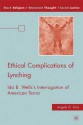 Ethical Complications of Lynching: Ida B. Wells's Interrogation of American Terror - Angela D. Sims