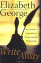 Write Away: One Novelist's Approach to Fiction and the Writing Life - Elizabeth George