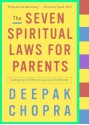 The Seven Spiritual Laws for Parents: Guiding Your Children to Success and Fulfillment - Deepak Chopra