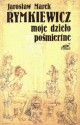 Moje dzieło pośmiertne - Jarosław Marek Rymkiewicz