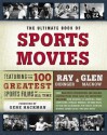 The Ultimate Book of Sports Movies: Featuring the 100 Greatest Sports Films of All Time - Ray Didinger, Glen MacNow, Gene (Foreword) Hackman