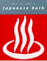 How to Take a Japanese Bath - Leonard Koren, Suehiro Maruo