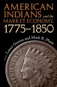 American Indians and the Market Economy, 1775-1850 - Lance Greene, Mark R. Plane, Timothy K. Perttula