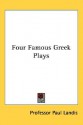 Four Famous Greek Plays - Paul Landis