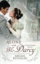 Alone with Mr. Darcy: A Pride & Prejudice Variation - Abigail Reynolds