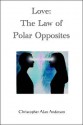 Love: The Law of Polar Opposites - Christopher Alan Anderson