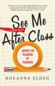 See Me After Class: Advice for Teachers by Teachers - Roxanna Elden