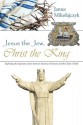 Jesus the Jew, Christ the King: Exploring the Hypostatic Union Between the Jesus of History and the Christ of Faith. - James Mikolajczyk