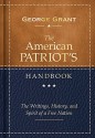 The American Patriot's Handbook: The Writings, History, and Spirit of a Free Nation - George Grant