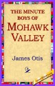 The Minute Boys of Mohawk Valley - James Otis