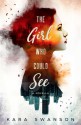 The Girl Who Could See - Kara Swanson