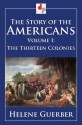 The Story of the Americans - Volume I - The Thirteen Colonies (Illustrated) - Helene Guerber