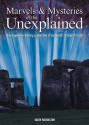 Marvels And Mysteries Of The Unexplained: An Imagination Defying Exploration Of Our World's Strangest Secrets - Karen Farrington