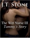 The Wet Nurse III: Tammy's Story - JT Stone, Nikki Lamore