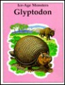 Glyptodon (Ice Age Monsters) - Rupert Oliver, Bernard Long