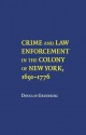 Crime and Law Enforcement in the Colony of New York, 16911776 - Douglas Greenberg