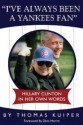 I've Always Been a Yankees Fan: Hillary Clinton in Her Own Words - Thomas D. Kuiper, Dick Morris