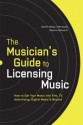 The Musician's Guide to Licensing Music: How to Get Your Music into Film, TV, Advertising, Digital Media & Beyond - Darren Wilsey, Daylle Deanna Schwartz
