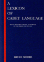 A Lexicon Of Cadet Language: Royal Military College, Duntroon, In The Period 1983 1985 - Bruce Moore