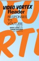 Video Vortex Reader: Responses to YouTube - Geert Lovink, Sabine Niederer