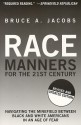 Race Manners for the 21st Century: Navigating the Minefield Between Black and White Americans in an Age of Fear - Bruce A. Jacobs