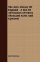 The Acre-Ocracy of England - A List of All Owners of Three Thousand Acres and Upwards - John Bateman