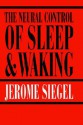 The Neural Control of Sleep and Waking - Jerry Siegel