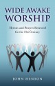 Wide Awake Worship: Hymns and Prayers Renewed for the 21st Century - John Henson