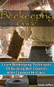 Beekeeping Guide: Learn Beekeeping Techniques Of Building Bee Colonies With Common Mistakes: (Beehive, Bee Keeping, Keeping Bees, Raw Honey, Honey Bee, ... Beekeeping Techniques, Beekeeping Mistakes) - Sarah Jeffers