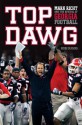 Top Dawg: Mark Richt and the Revival of Georgia Football - Rob Suggs