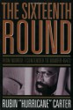 The Sixteenth Round: From Number 1 Contender to Number 45472 - Rubin Carter