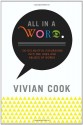 All in a Word: 100 Delightful Excursions into the Uses and Abuses of Words - Vivian Cook