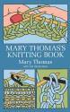 Mary Thomas's Knitting Book - Mary Thomas