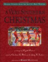 A Very Southern Christmas: Holiday Stories from the South's Best Writers - Richard Ford, Fred Chappell, Tim Gautreaux, Mary Ward Brown, Lee Smith, Robert Olen Butler, Charline R. McCord, Tim McLaurin, Julia Ridley Smith, Valerie Sayers, Donna Tartt