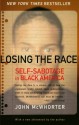 Losing the Race: Self-Sabotage in Black America - John H. McWhorter